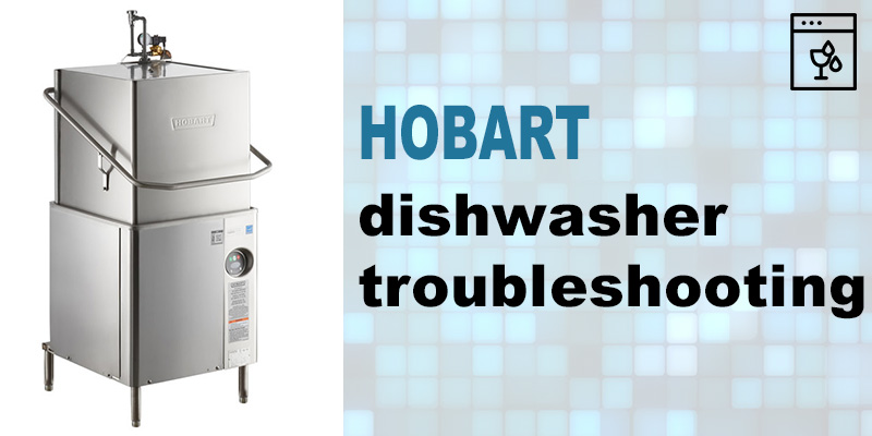 Hobart dishwasher troubleshooting