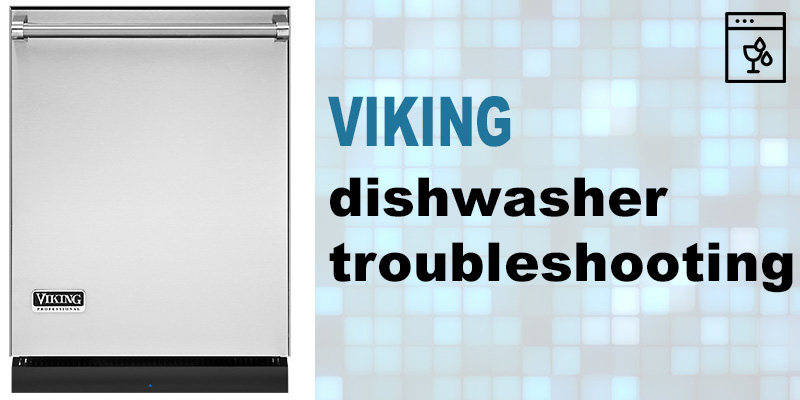 Viking dishwasher troubleshooting